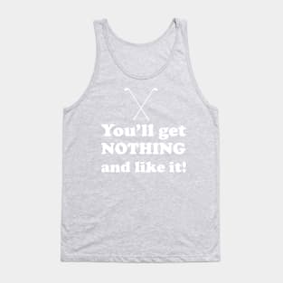 You'll Get Nothing And Like It Tank Top